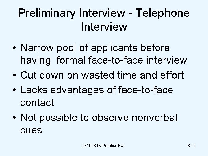 Preliminary Interview - Telephone Interview • Narrow pool of applicants before having formal face-to-face