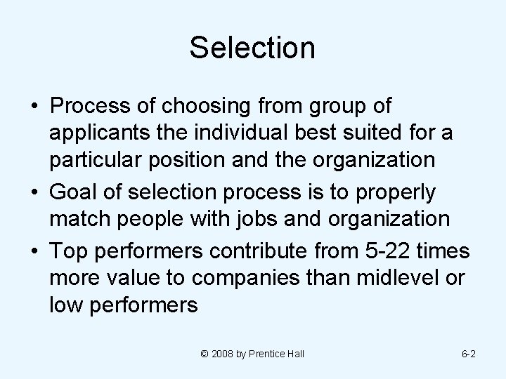 Selection • Process of choosing from group of applicants the individual best suited for