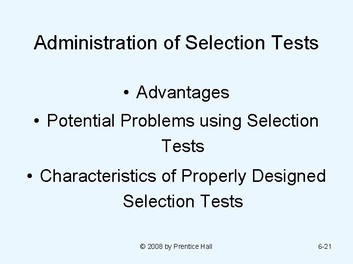 Administration of Selection Tests • Advantages • Potential Problems using Selection Tests • Characteristics