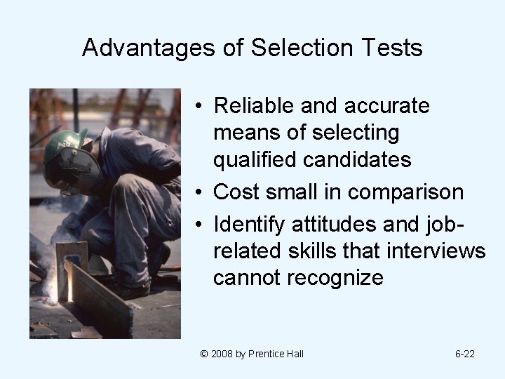 Advantages of Selection Tests • Reliable and accurate means of selecting qualified candidates •