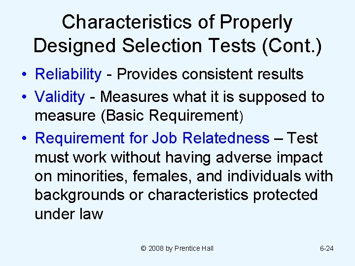 Characteristics of Properly Designed Selection Tests (Cont. ) • Reliability - Provides consistent results