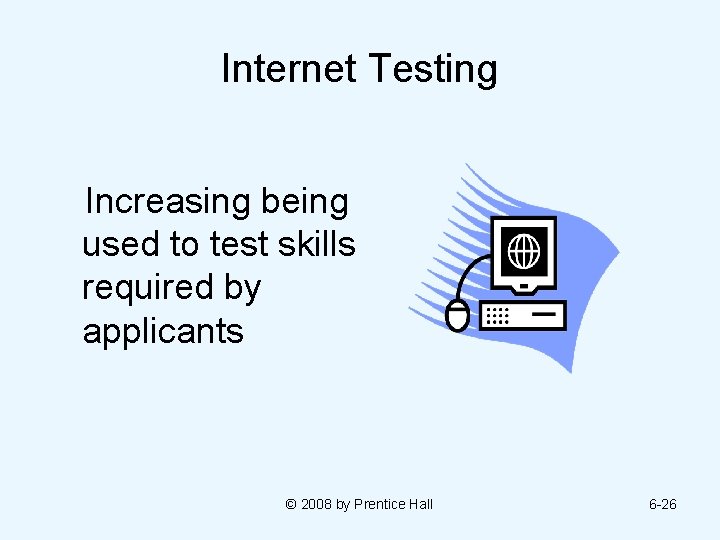 Internet Testing Increasing being used to test skills required by applicants © 2008 by