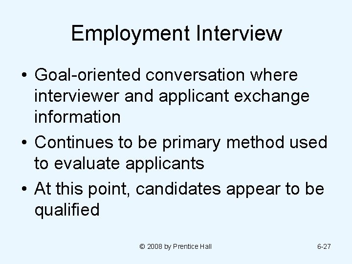 Employment Interview • Goal-oriented conversation where interviewer and applicant exchange information • Continues to