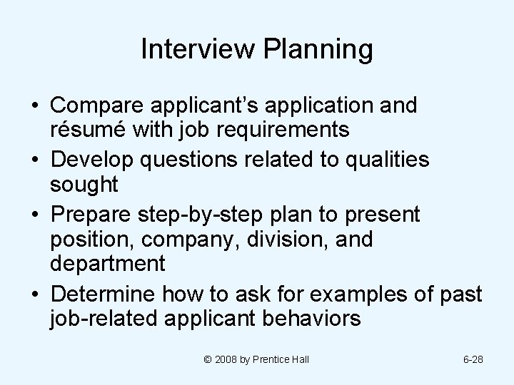 Interview Planning • Compare applicant’s application and résumé with job requirements • Develop questions