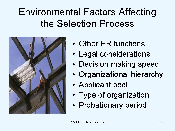 Environmental Factors Affecting the Selection Process • • Other HR functions Legal considerations Decision