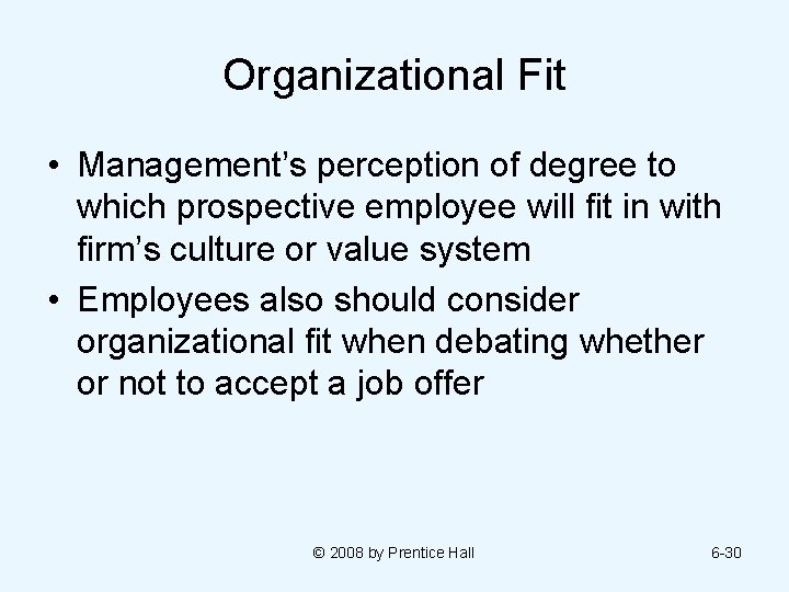 Organizational Fit • Management’s perception of degree to which prospective employee will fit in
