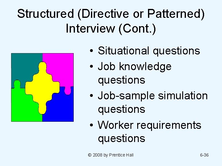 Structured (Directive or Patterned) Interview (Cont. ) • Situational questions • Job knowledge questions