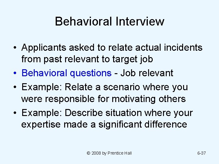 Behavioral Interview • Applicants asked to relate actual incidents from past relevant to target