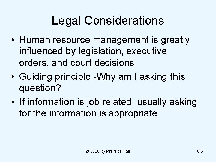 Legal Considerations • Human resource management is greatly influenced by legislation, executive orders, and