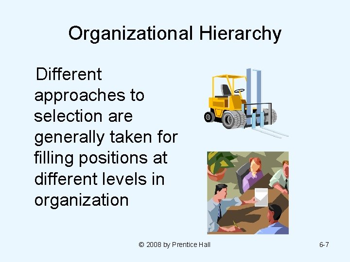 Organizational Hierarchy Different approaches to selection are generally taken for filling positions at different