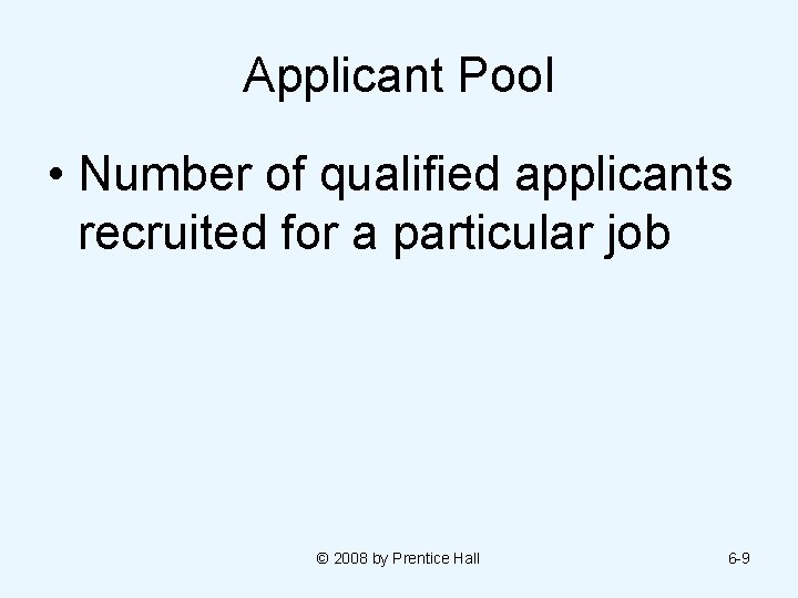 Applicant Pool • Number of qualified applicants recruited for a particular job © 2008