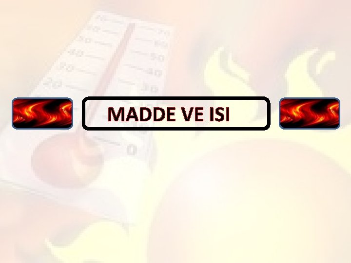 MADDE VE ISI 