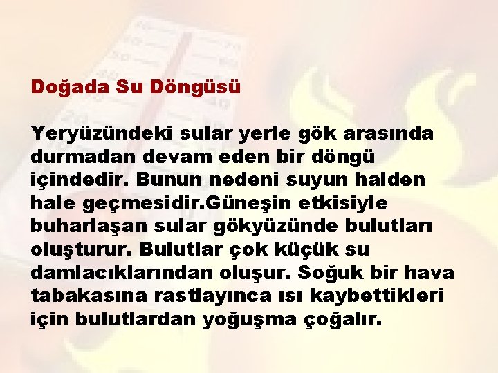 Doğada Su Döngüsü Yeryüzündeki sular yerle gök arasında durmadan devam eden bir döngü içindedir.