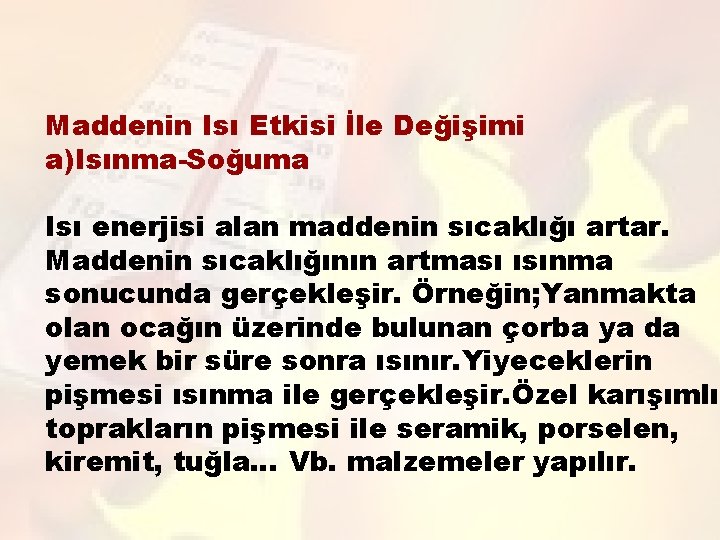 Maddenin Isı Etkisi İle Değişimi a)Isınma-Soğuma Isı enerjisi alan maddenin sıcaklığı artar. Maddenin sıcaklığının