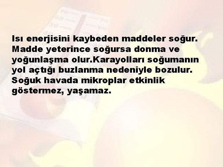Isı enerjisini kaybeden maddeler soğur. Madde yeterince soğursa donma ve yoğunlaşma olur. Karayolları soğumanın