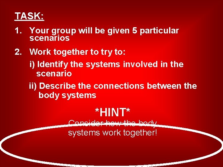 TASK: 1. Your group will be given 5 particular scenarios 2. Work together to