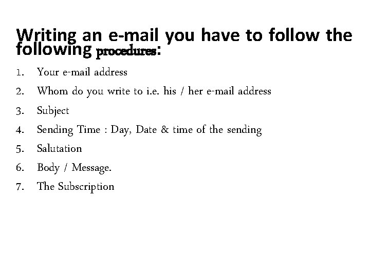 Writing an e-mail you have to follow the following procedures: 1. 2. 3. 4.