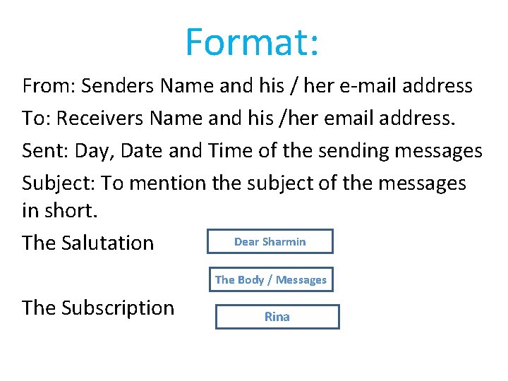 Format: From: Senders Name and his / her e-mail address To: Receivers Name and