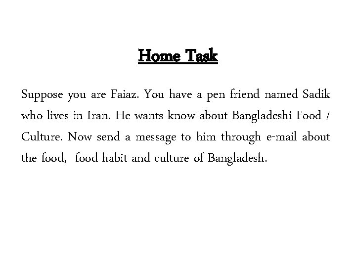 Home Task Suppose you are Faiaz. You have a pen friend named Sadik who