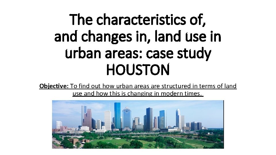 The characteristics of, and changes in, land use in urban areas: case study HOUSTON