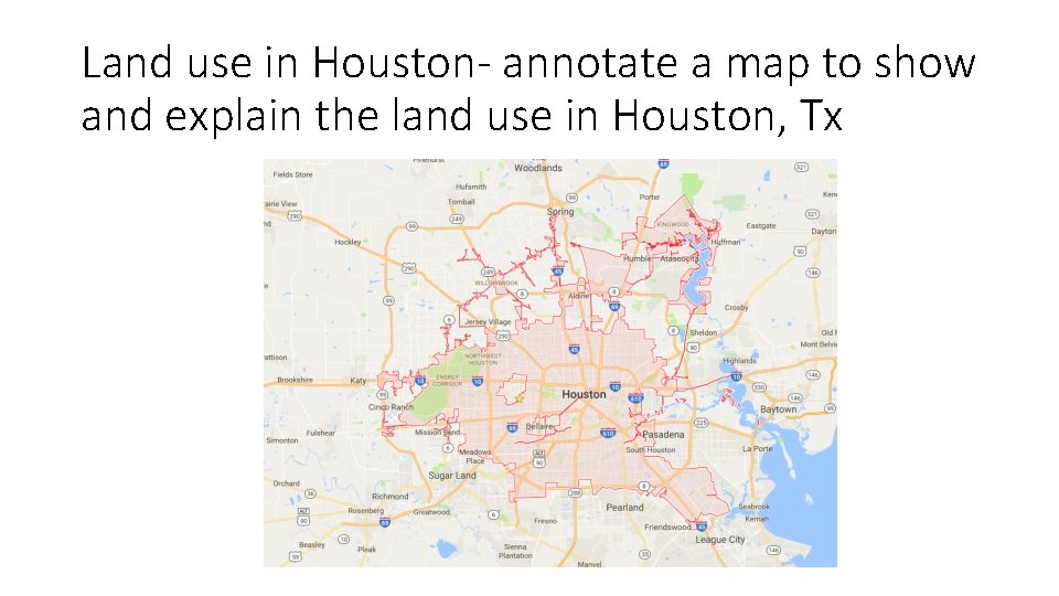 Land use in Houston- annotate a map to show and explain the land use