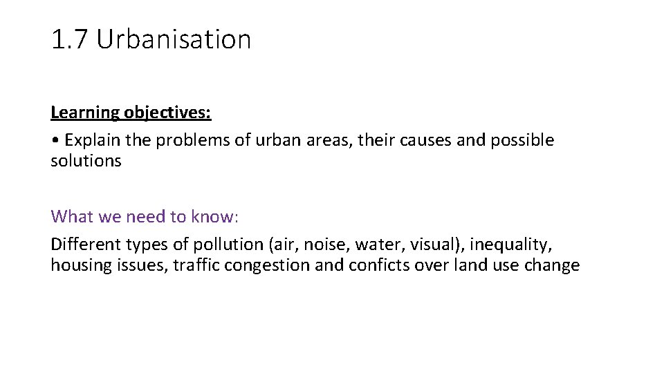 1. 7 Urbanisation Learning objectives: • Explain the problems of urban areas, their causes