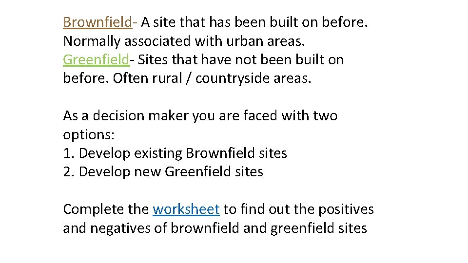 Brownfield- A site that has been built on before. Normally associated with urban areas.