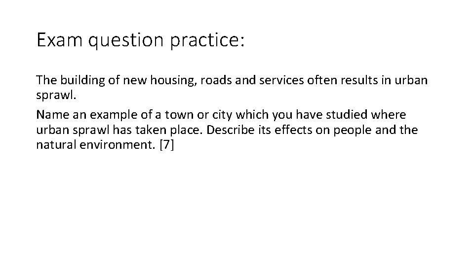 Exam question practice: The building of new housing, roads and services often results in