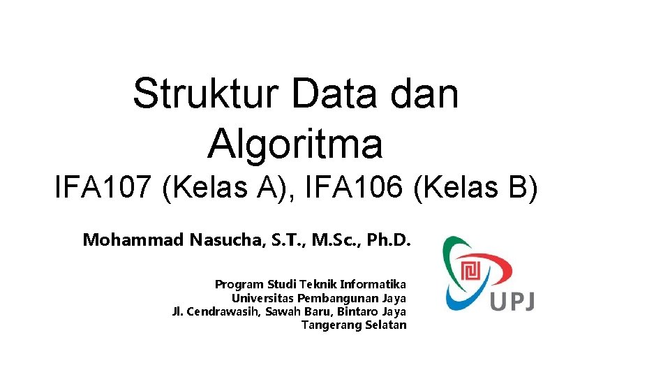 Struktur Data dan Algoritma IFA 107 (Kelas A), IFA 106 (Kelas B) Mohammad Nasucha,