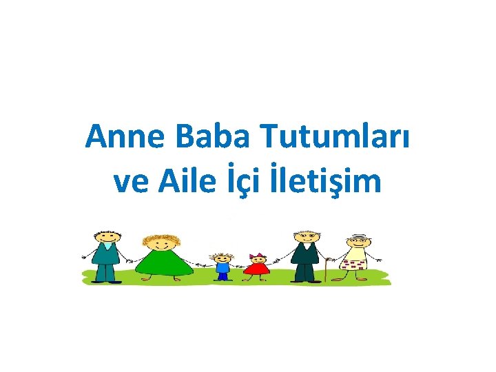 Anne Baba Tutumları ve Aile İçi İletişim 