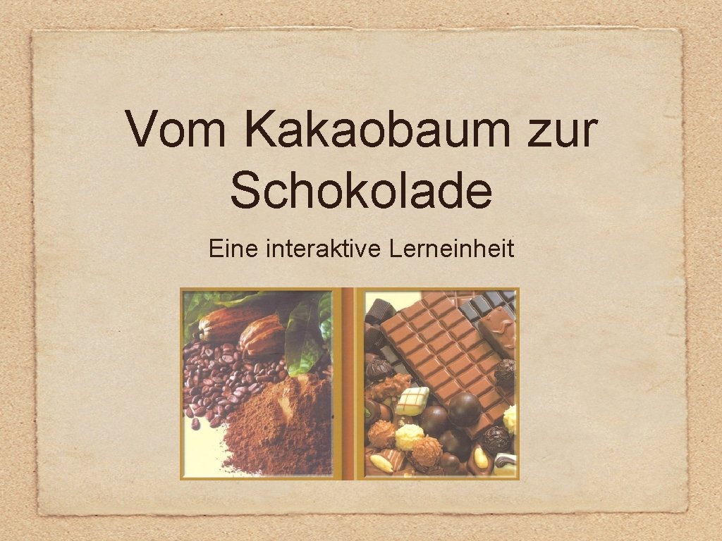 Vom Kakaobaum zur Schokolade Eine interaktive Lerneinheit 