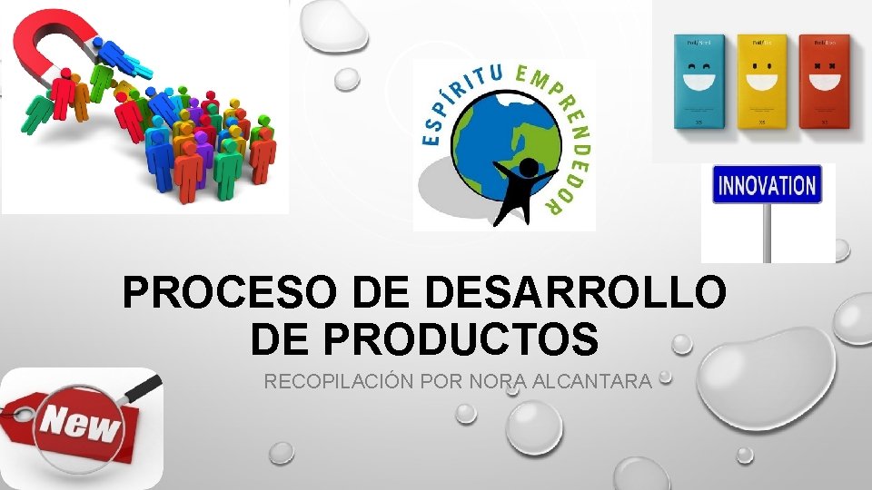 PROCESO DE DESARROLLO DE PRODUCTOS RECOPILACIÓN POR NORA ALCANTARA 