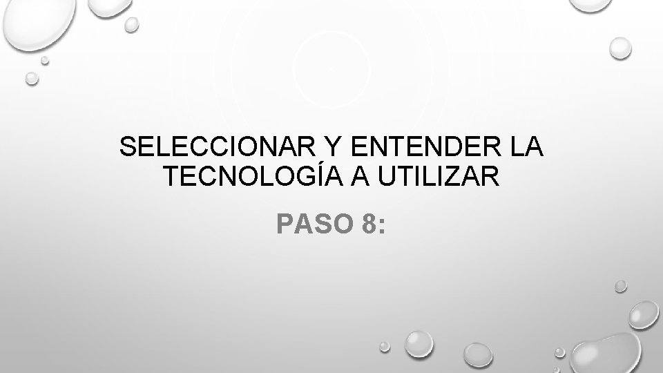 SELECCIONAR Y ENTENDER LA TECNOLOGÍA A UTILIZAR PASO 8: 
