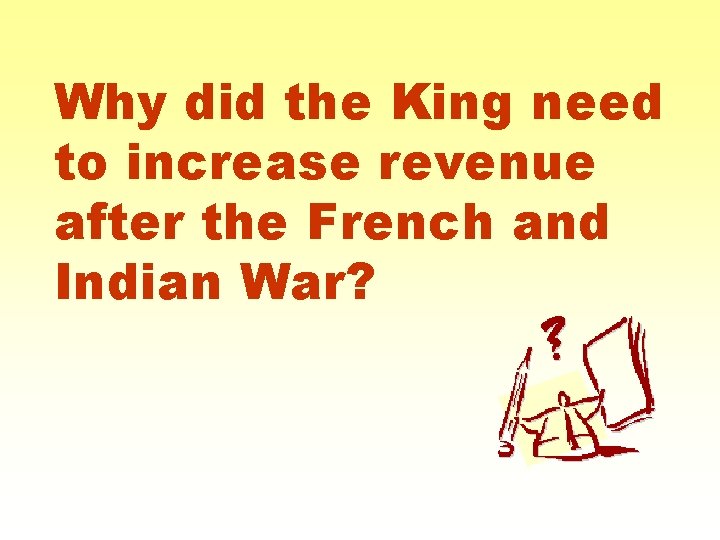 Why did the King need to increase revenue after the French and Indian War?