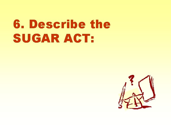 6. Describe the SUGAR ACT: 