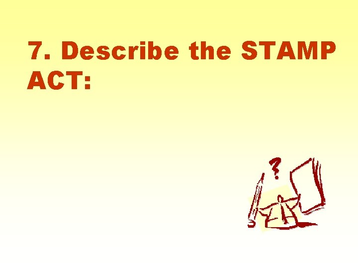 7. Describe the STAMP ACT: 