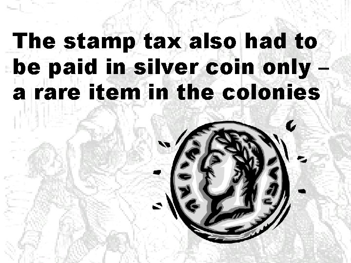 The stamp tax also had to be paid in silver coin only – a