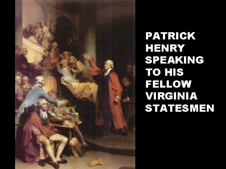 PATRICK HENRY SPEAKING TO HIS FELLOW VIRGINIA STATESMEN 