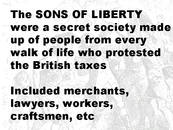 The SONS OF LIBERTY were a secret society made up of people from every