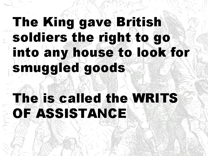 The King gave British soldiers the right to go into any house to look