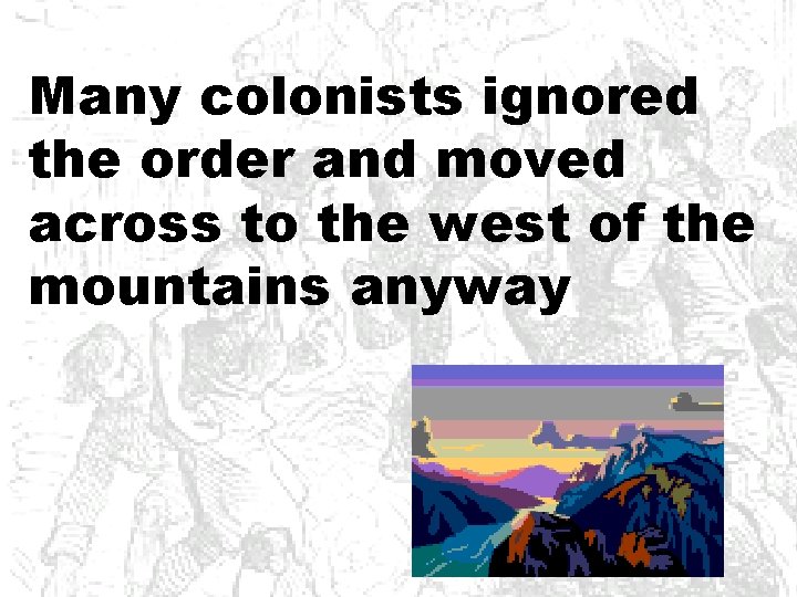 Many colonists ignored the order and moved across to the west of the mountains
