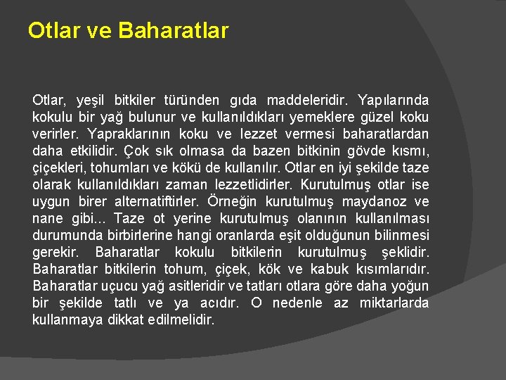 Otlar ve Baharatlar Otlar, yeşil bitkiler türünden gıda maddeleridir. Yapılarında kokulu bir yağ bulunur Otlar ve Baharatlar Otlar, yeşil bitkiler türünden gıda maddeleridir. Yapılarında kokulu bir yağ bulunur
