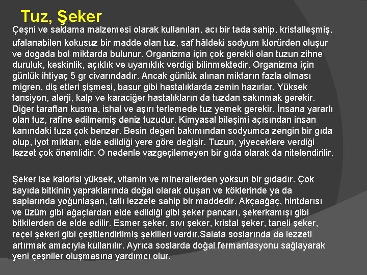 Tuz, Şeker Çeşni ve saklama malzemesi olarak kullanılan, acı bir tada sahip, kristalleşmiş, ufalanabilen Tuz, Şeker Çeşni ve saklama malzemesi olarak kullanılan, acı bir tada sahip, kristalleşmiş, ufalanabilen