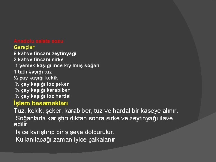 Anadolu salata sosu Gereçler 6 kahve fincanı zeytinyağı 2 kahve fincanı sirke 1 yemek Anadolu salata sosu Gereçler 6 kahve fincanı zeytinyağı 2 kahve fincanı sirke 1 yemek