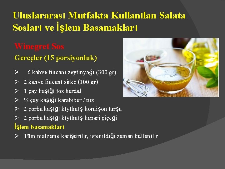 Uluslararası Mutfakta Kullanılan Salata Sosları ve İşlem Basamakları Winegret Sos Gereçler (15 porsiyonluk) Ø Uluslararası Mutfakta Kullanılan Salata Sosları ve İşlem Basamakları Winegret Sos Gereçler (15 porsiyonluk) Ø