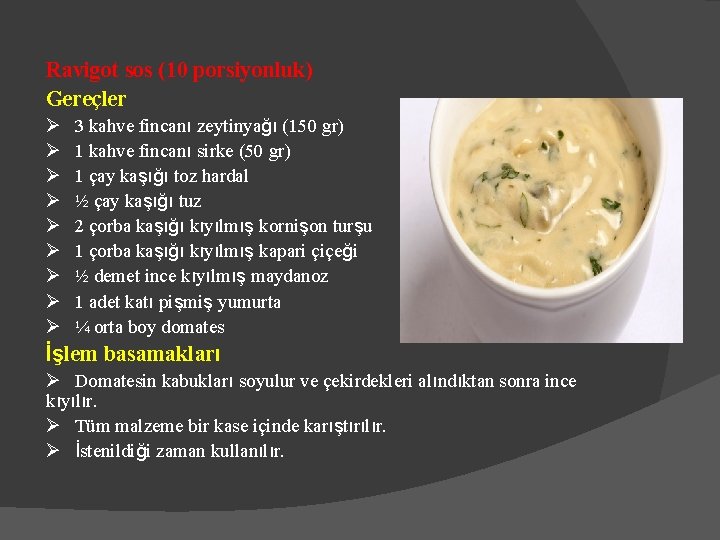 Ravigot sos (10 porsiyonluk) Gereçler Ø Ø Ø Ø Ø 3 kahve fincanı zeytinyağı Ravigot sos (10 porsiyonluk) Gereçler Ø Ø Ø Ø Ø 3 kahve fincanı zeytinyağı