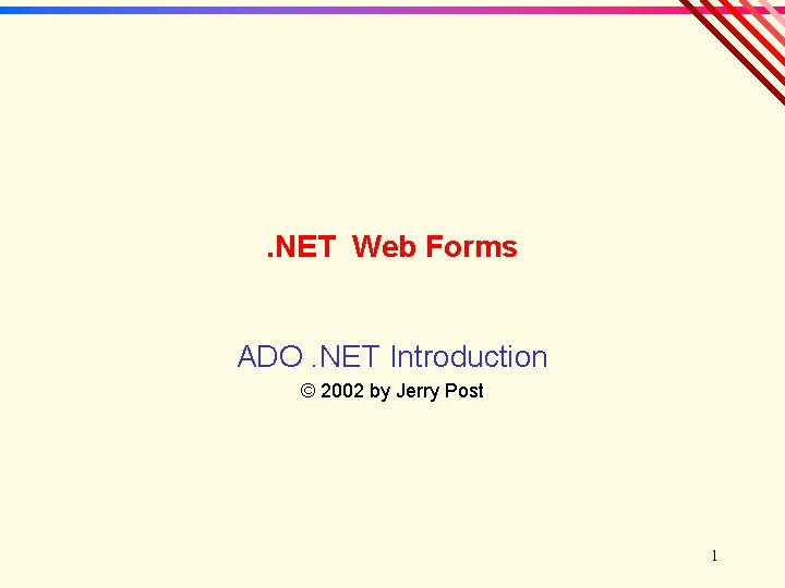 . NET Web Forms ADO. NET Introduction © 2002 by Jerry Post 1 