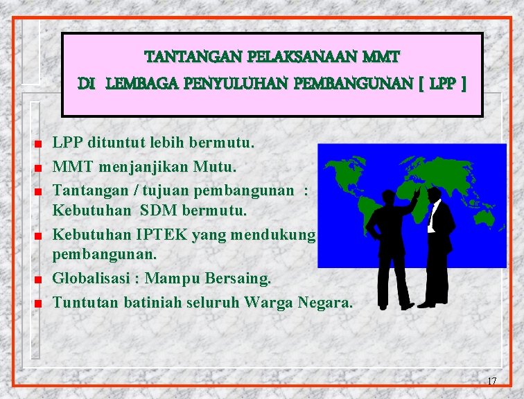 TANTANGAN PELAKSANAAN MMT DI LEMBAGA PENYULUHAN PEMBANGUNAN [ LPP ] LPP dituntut lebih bermutu.