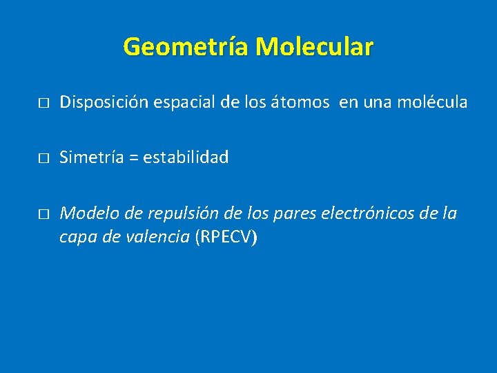 Geometría Molecular � Disposición espacial de los átomos en una molécula � Simetría = Geometría Molecular � Disposición espacial de los átomos en una molécula � Simetría =