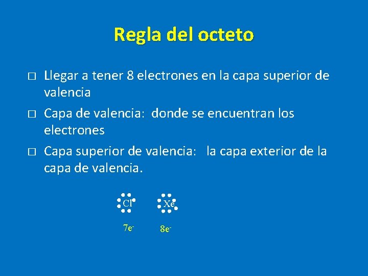 Regla del octeto � � � Llegar a tener 8 electrones en la capa Regla del octeto � � � Llegar a tener 8 electrones en la capa